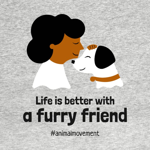 Life is better with a furry friend by Pawfect